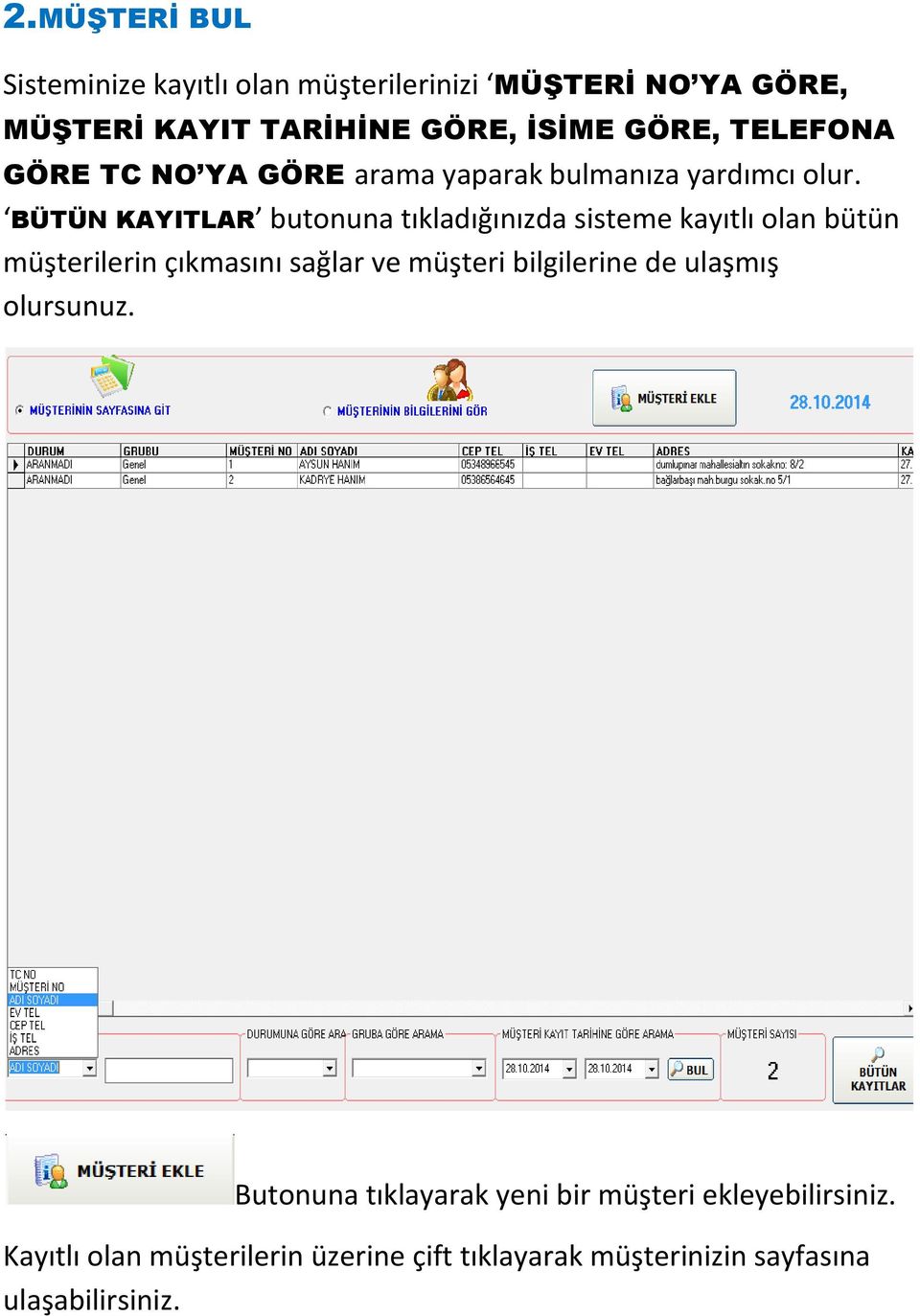 BÜTÜN KAYITLAR butonuna tıkladığınızda sisteme kayıtlı olan bütün müşterilerin çıkmasını sağlar ve müşteri