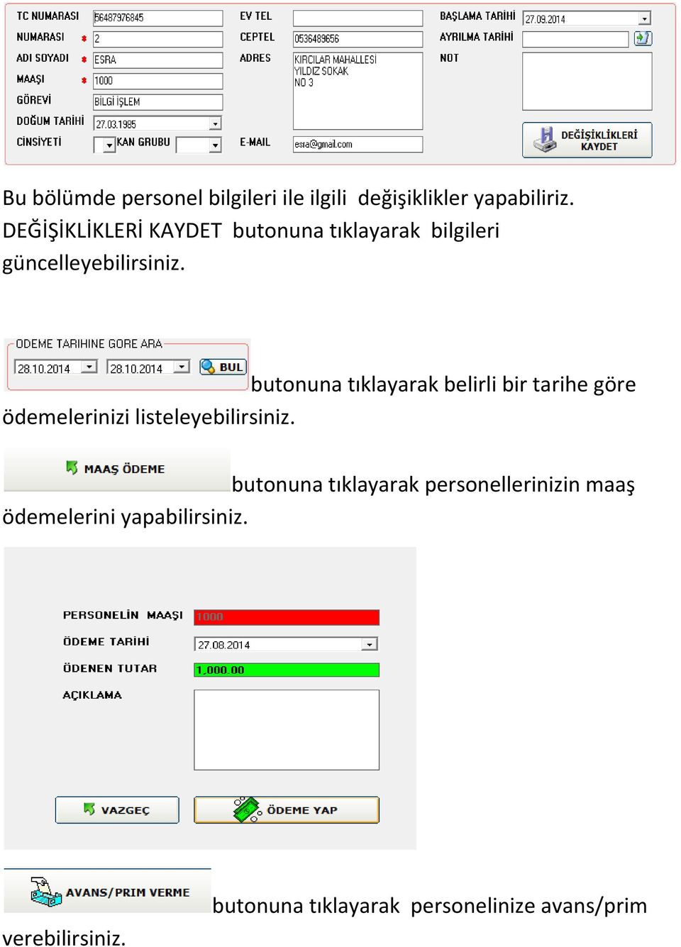 butonuna tıklayarak belirli bir tarihe göre ödemelerinizi listeleyebilirsiniz.