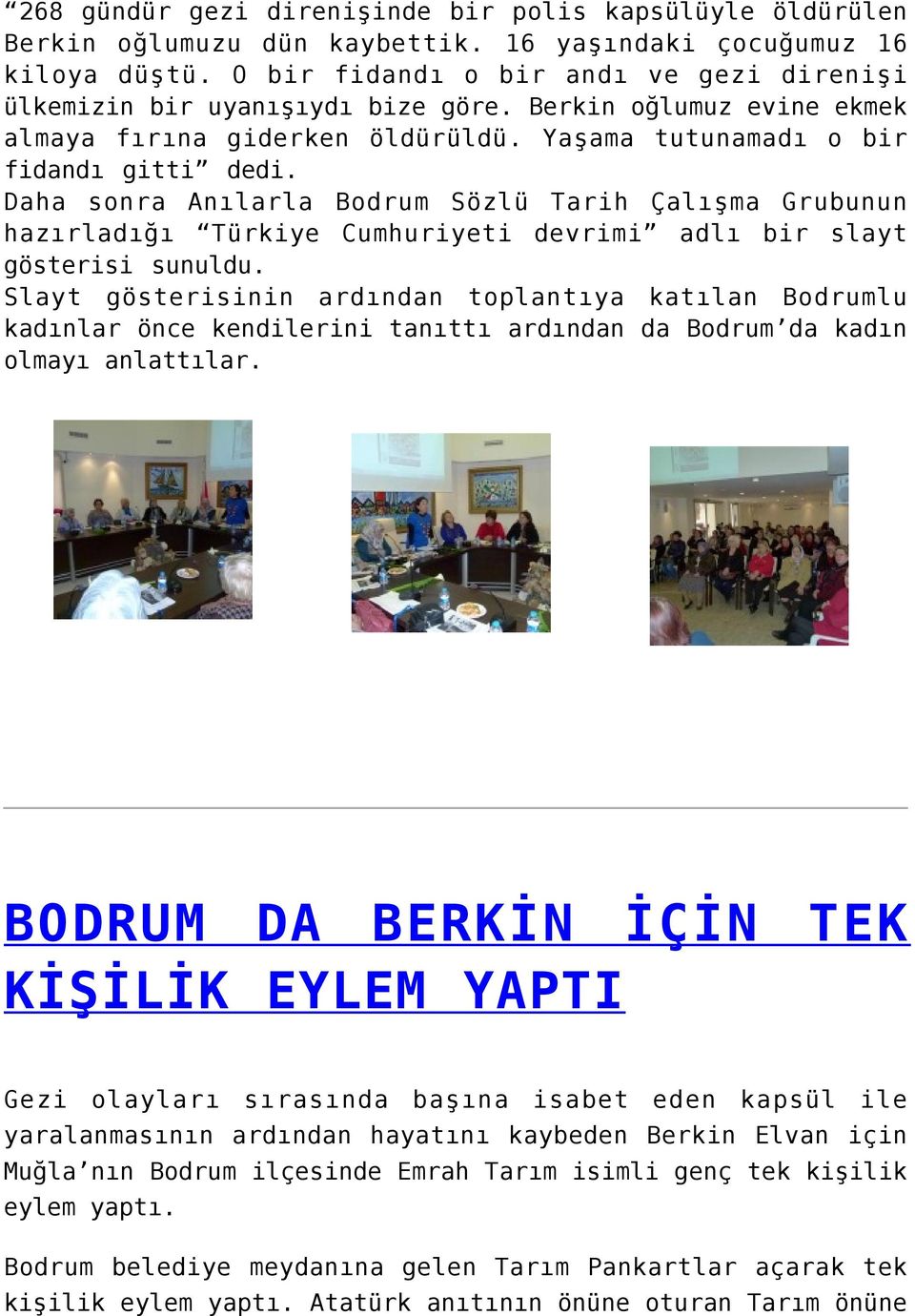 Daha sonra Anılarla Bodrum Sözlü Tarih Çalışma Grubunun hazırladığı Türkiye Cumhuriyeti devrimi adlı bir slayt gösterisi sunuldu.