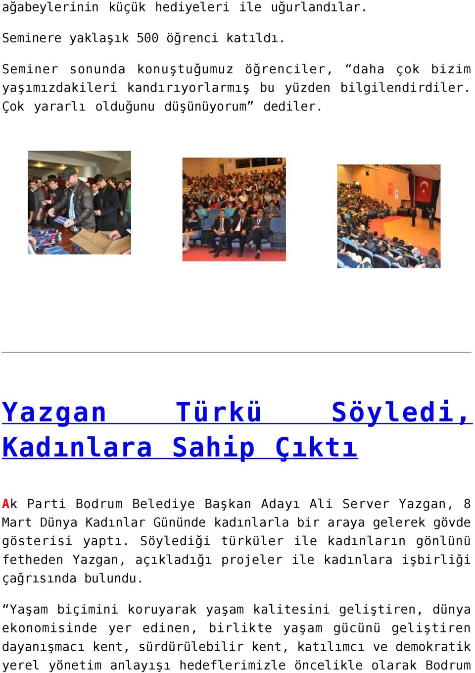 Yazgan Türkü Söyledi, Kadınlara Sahip Çıktı Ak Parti Bodrum Belediye Başkan Adayı Ali Server Yazgan, 8 Mart Dünya Kadınlar Gününde kadınlarla bir araya gelerek gövde gösterisi yaptı.