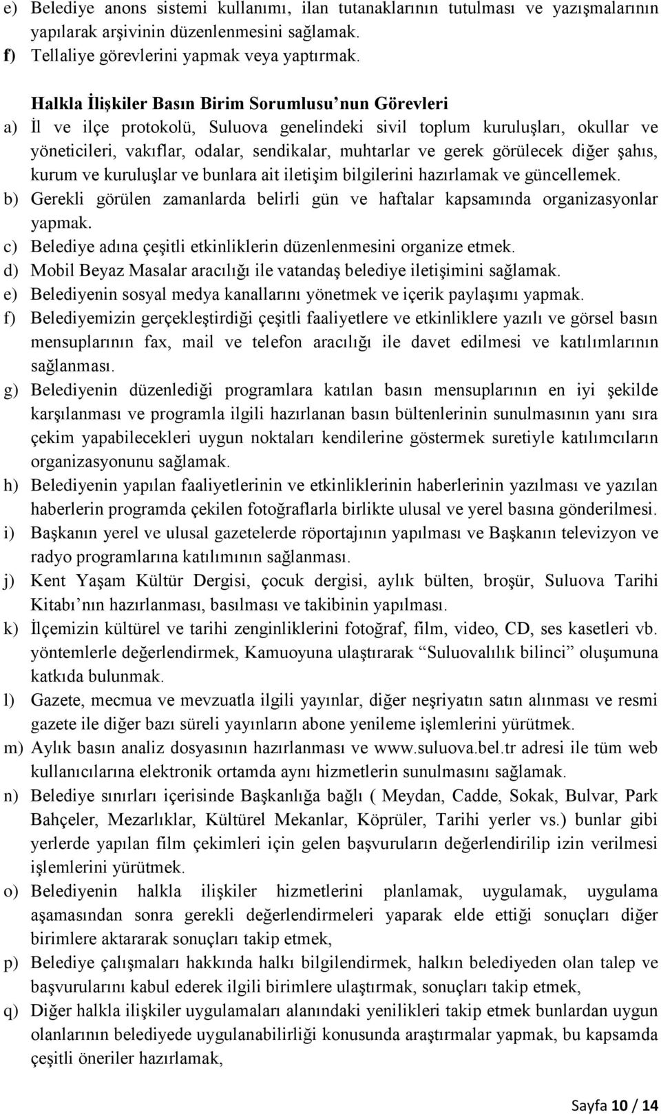 görülecek diğer şahıs, kurum ve kuruluşlar ve bunlara ait iletişim bilgilerini hazırlamak ve güncellemek. b) Gerekli görülen zamanlarda belirli gün ve haftalar kapsamında organizasyonlar yapmak.