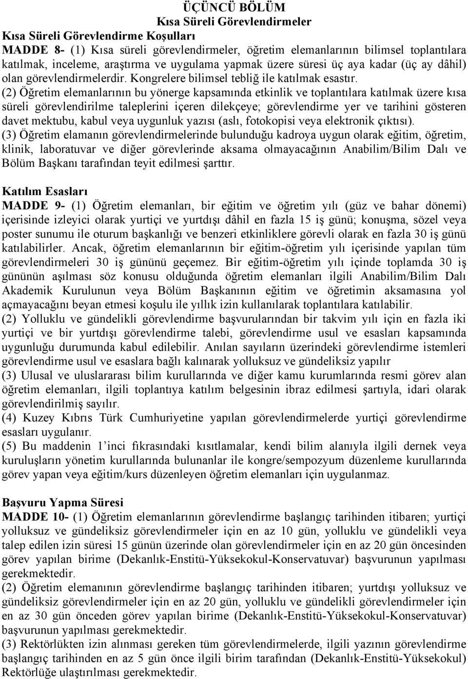 (2) Öğretim elemanlarının bu yönerge kapsamında etkinlik ve toplantılara katılmak üzere kısa süreli görevlendirilme taleplerini içeren dilekçeye; görevlendirme yer ve tarihini gösteren davet mektubu,