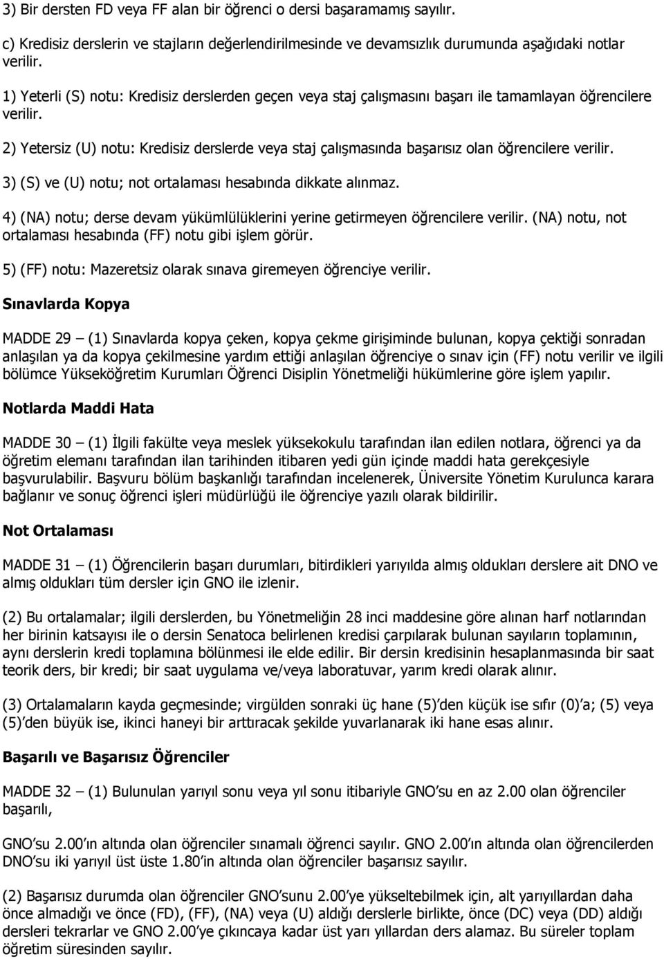 2) Yetersiz (U) notu: Kredisiz derslerde veya staj çalışmasında başarısız olan öğrencilere verilir. 3) (S) ve (U) notu; not ortalaması hesabında dikkate alınmaz.