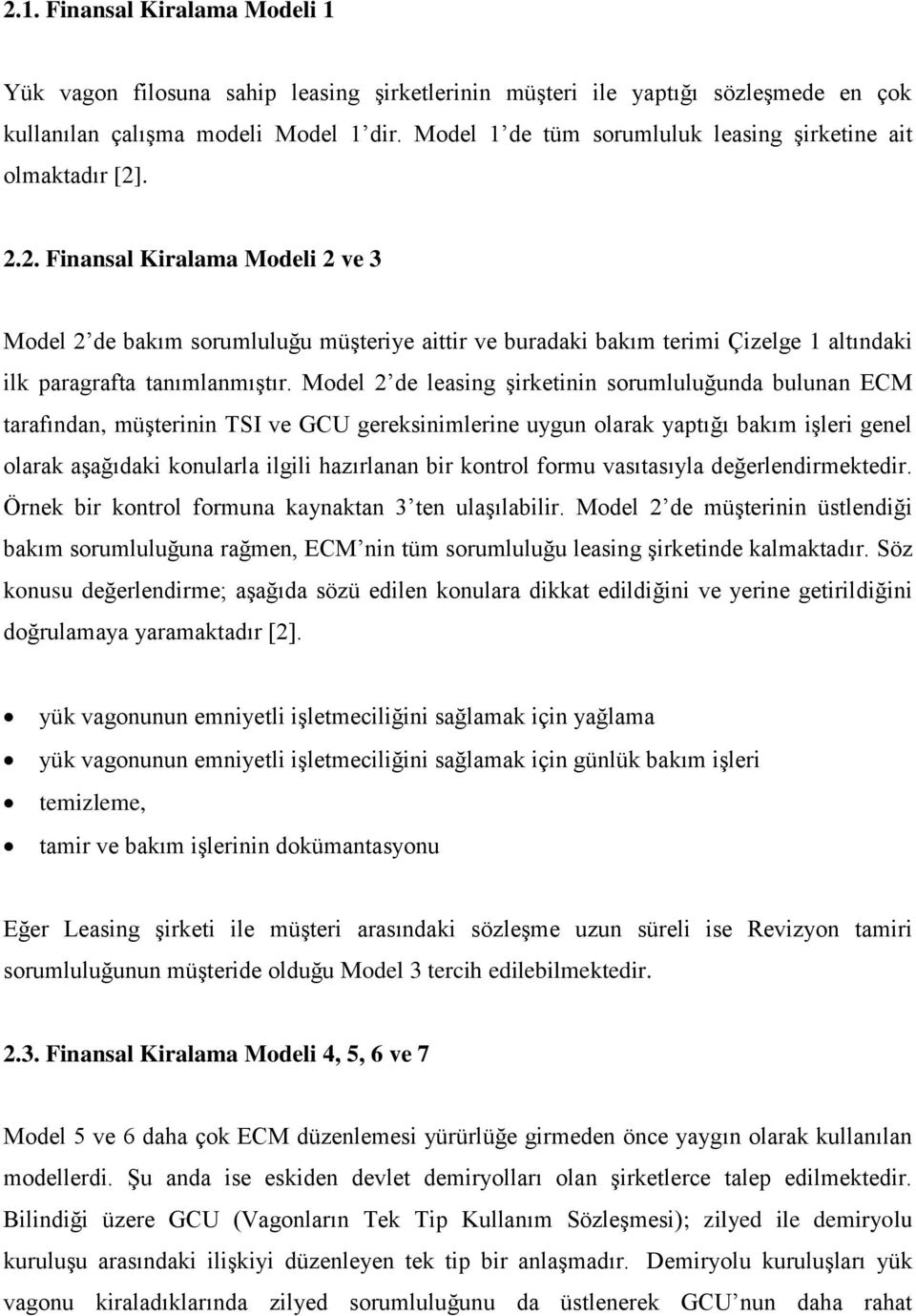 . 2.2. Finansal Kiralama Modeli 2 ve 3 Model 2 de bakım sorumluluğu müşteriye aittir ve buradaki bakım terimi Çizelge 1 altındaki ilk paragrafta tanımlanmıştır.