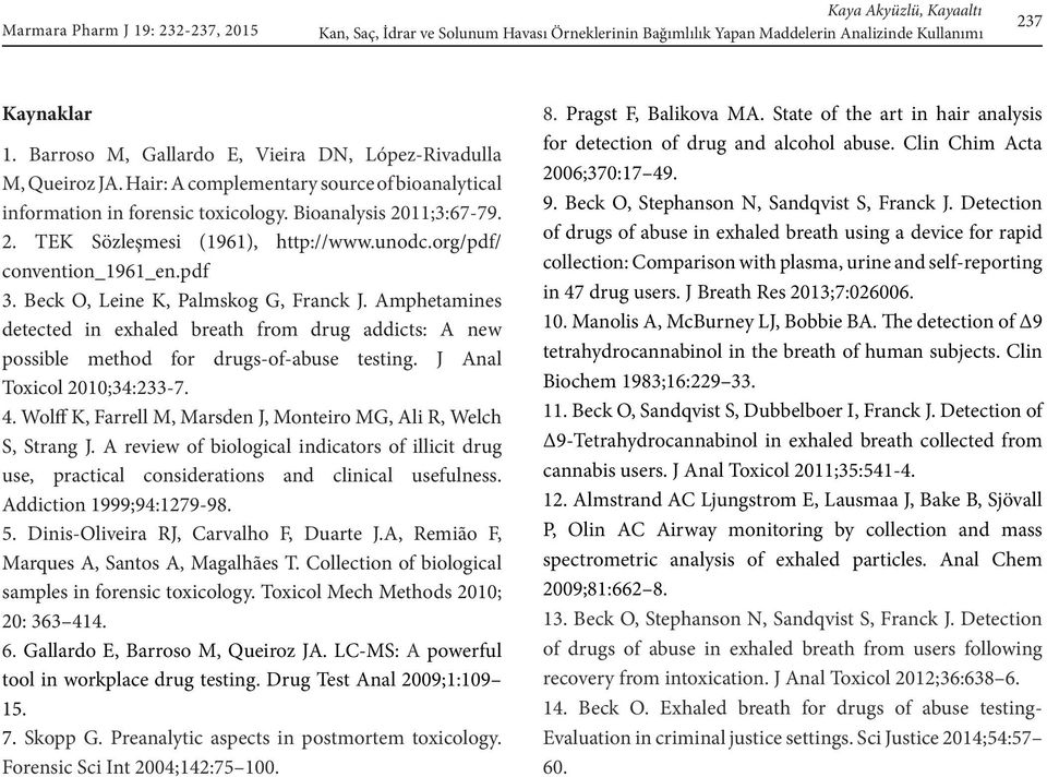 unodc.org/pdf/ convention_1961_en.pdf 3. Beck O, Leine K, Palmskog G, Franck J. Amphetamines detected in exhaled breath from drug addicts: A new possible method for drugs-of-abuse testing.