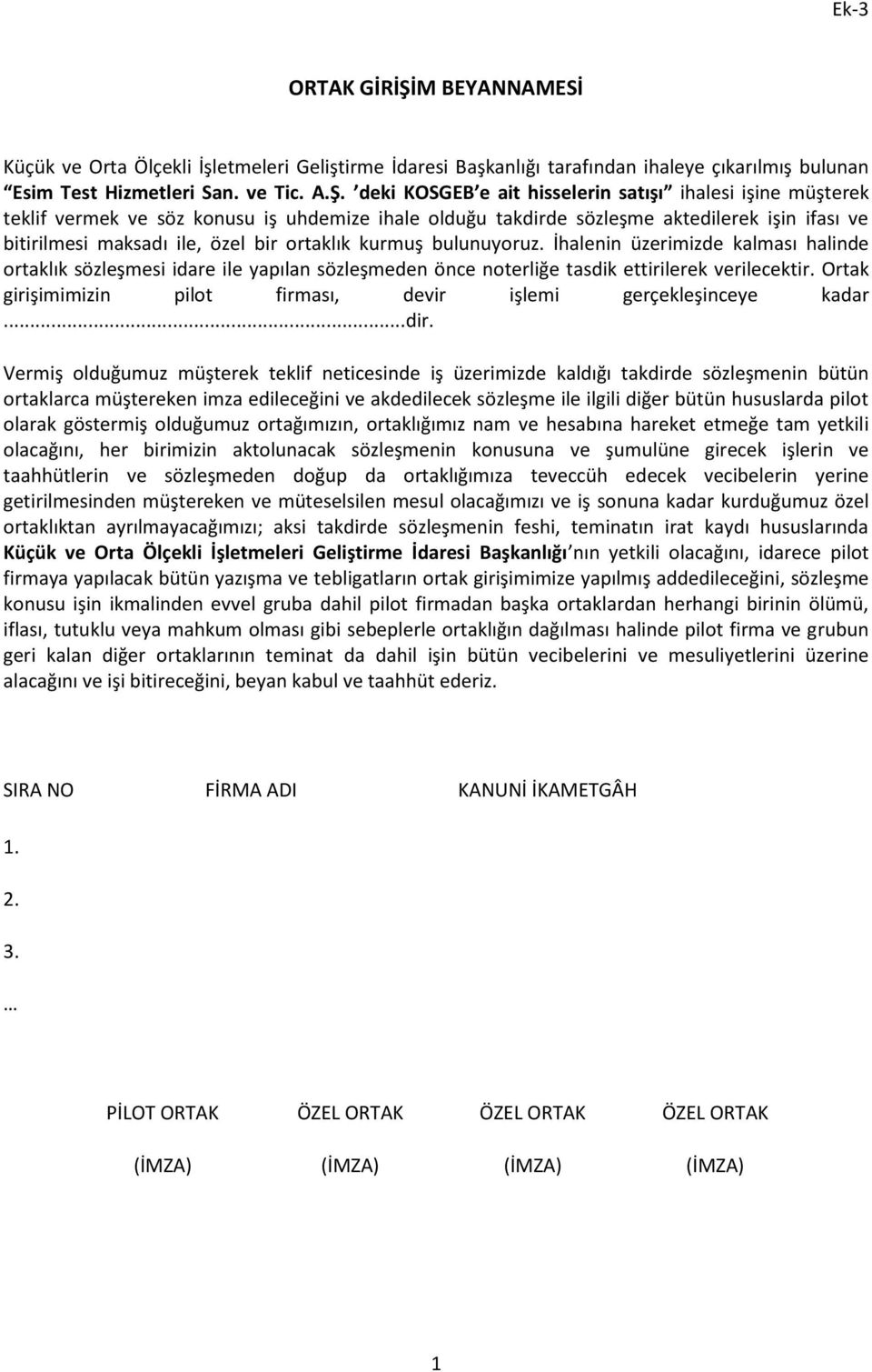 deki KOSGEB e ait hisselerin satışı ihalesi işine müşterek teklif vermek ve söz konusu iş uhdemize ihale olduğu takdirde sözleşme aktedilerek işin ifası ve bitirilmesi maksadı ile, özel bir ortaklık