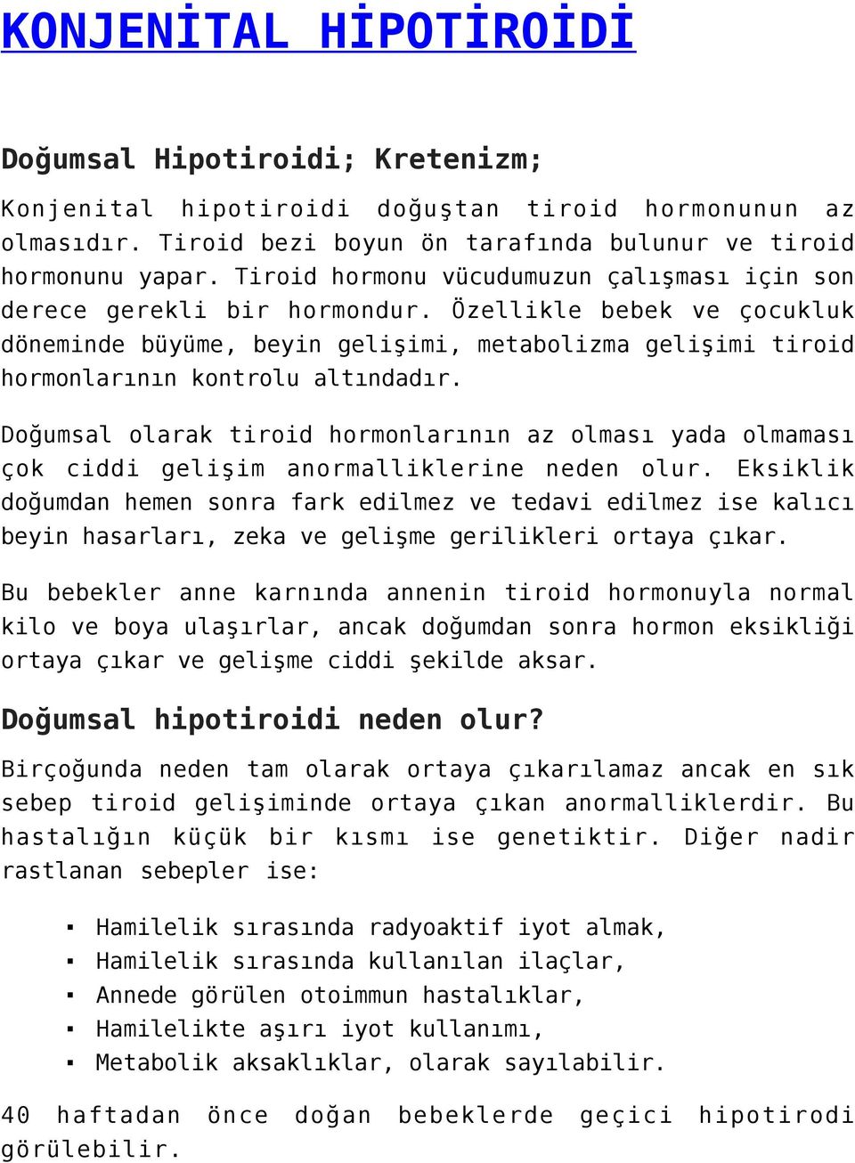 Doğumsal olarak tiroid hormonlarının az olması yada olmaması çok ciddi gelişim anormalliklerine neden olur.