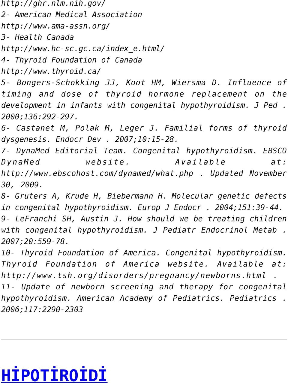 6- Castanet M, Polak M, Leger J. Familial forms of thyroid dysgenesis. Endocr Dev. 2007;10:15-28. 7- DynaMed Editorial Team. Congenital hypothyroidism. EBSCO DynaMed website. Available at: http://www.