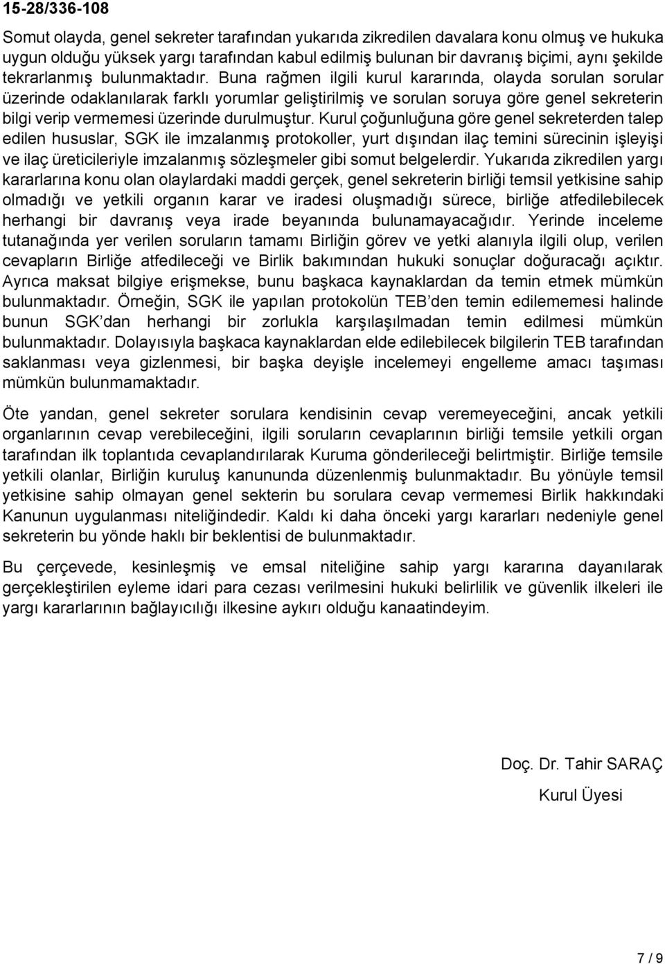 Buna rağmen ilgili kurul kararında, olayda sorulan sorular üzerinde odaklanılarak farklı yorumlar geliştirilmiş ve sorulan soruya göre genel sekreterin bilgi verip vermemesi üzerinde durulmuştur.