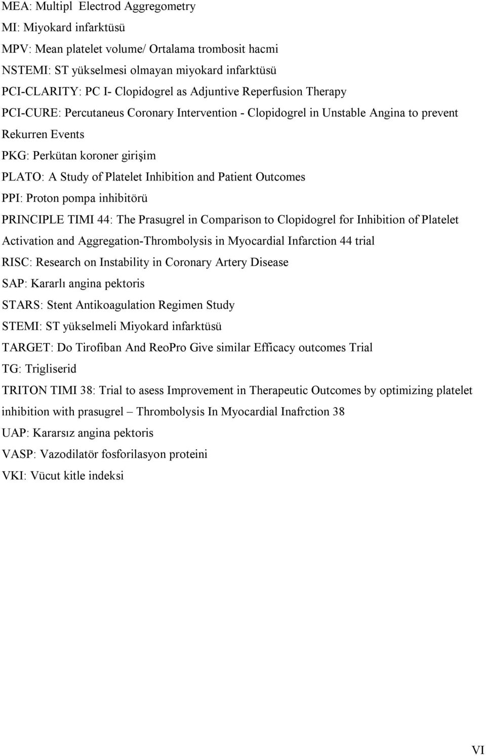 Inhibition and Patient Outcomes PPI: Proton pompa inhibitörü PRINCIPLE TIMI 44: The Prasugrel in Comparison to Clopidogrel for Inhibition of Platelet Activation and Aggregation-Thrombolysis in