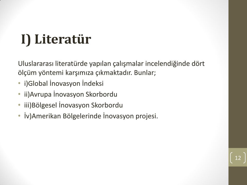 Bunlar; i)global İnovasyon İndeksi ii)avrupa İnovasyon Skorbordu