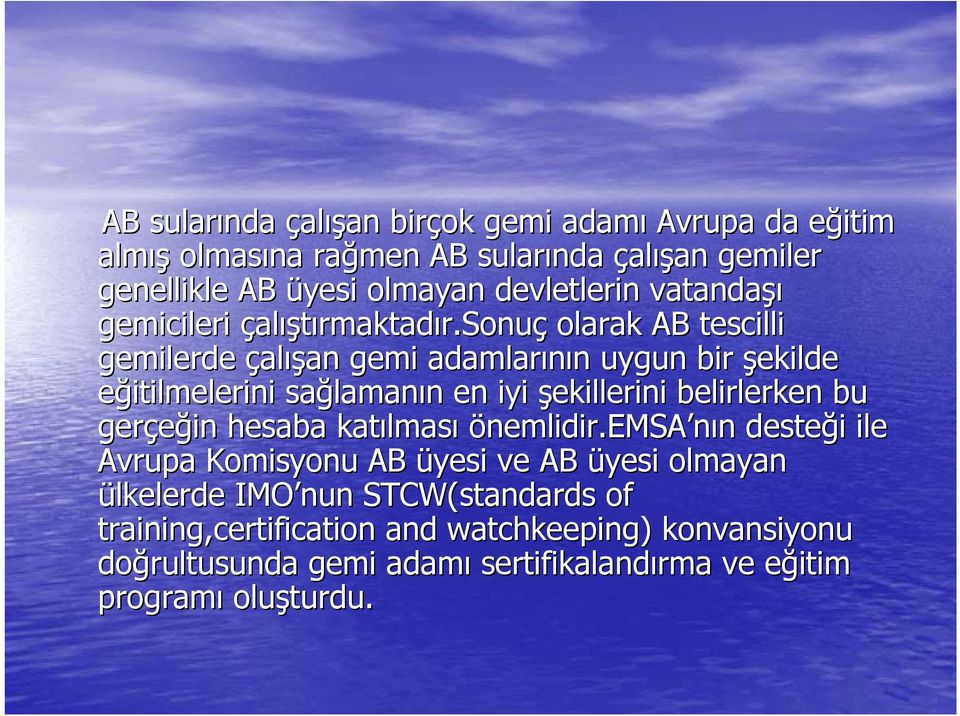 sonuç olarak AB tescilli gemilerde çalışan gemi adamlarının n uygun bir şekilde eğitilmelerini sağlaman lamanın n en iyi şekillerini belirlerken bu gerçeğin