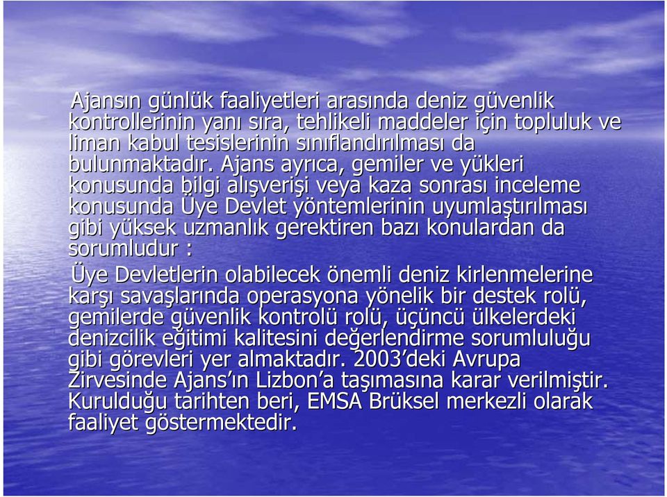 konulardan da sorumludur : Üye Devletlerin olabilecek önemli deniz kirlenmelerine karşı savaşlar larında operasyona yönelik y bir destek rolü, gemilerde güvenlik g kontrolü rolü, üçünc ncü