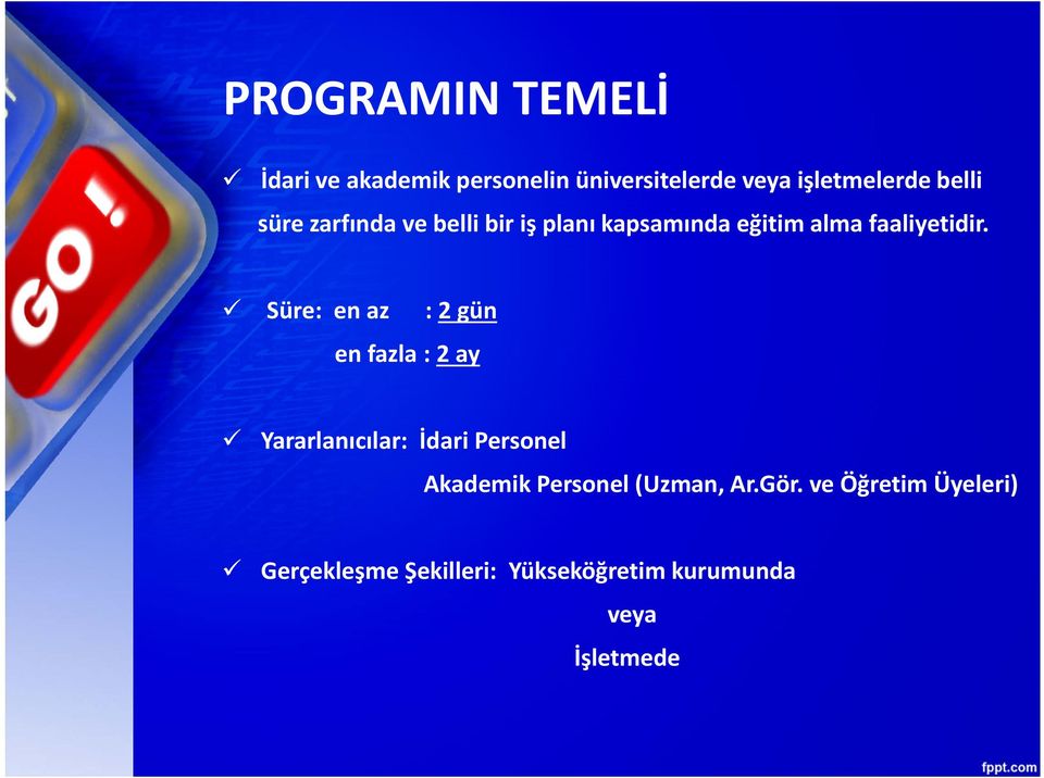 Süre: en az : 2 gün en fazla : 2 ay Yararlanıcılar: İdari Personel Akademik Personel