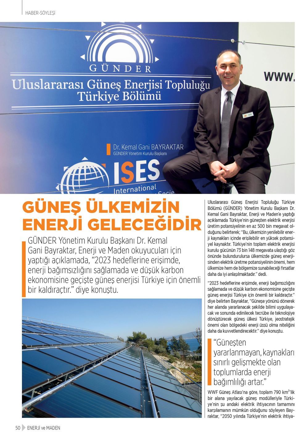 önemli bir kaldıraçtır. diye konuştu. Uluslararası Güneş Enerjisi Topluluğu Türkiye Bölümü (GÜNDER) Yönetim Kurulu Başkanı Dr.