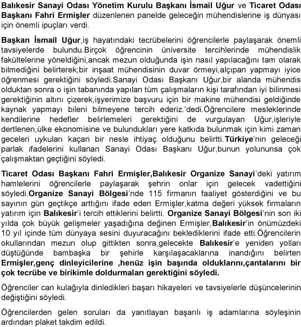 birçok öğrencinin üniversite tercihlerinde mühendislik fakültelerine yöneldiğini,ancak mezun olduğunda işin nasıl yapılacağını tam olarak bilmediğini belirterek;bir inşaat mühendisinin duvar