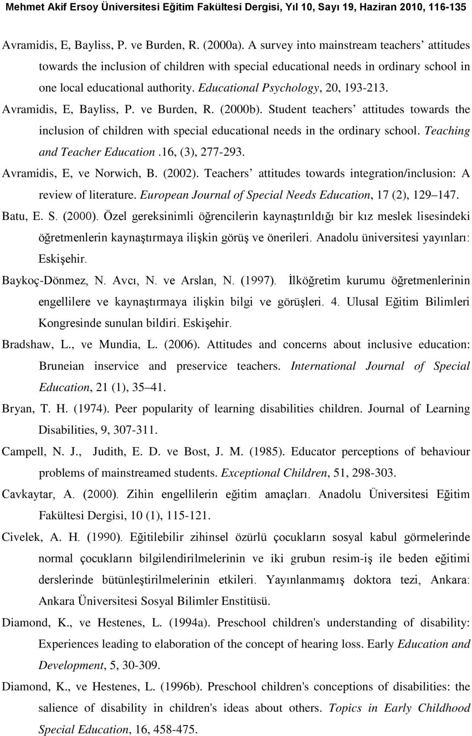 Avramidis, E, Bayliss, P. ve Burden, R. (2000b). Student teachers attitudes towards the inclusion of children with special educational needs in the ordinary school. Teaching and Teacher Education.