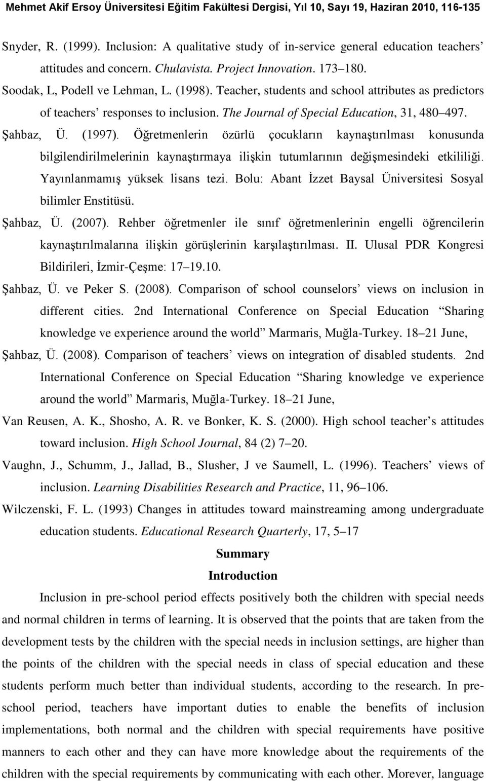 Öğretmenlerin özürlü çocukların kaynaştırılması konusunda bilgilendirilmelerinin kaynaştırmaya ilişkin tutumlarının değişmesindeki etkililiği. Yayınlanmamış yüksek lisans tezi.