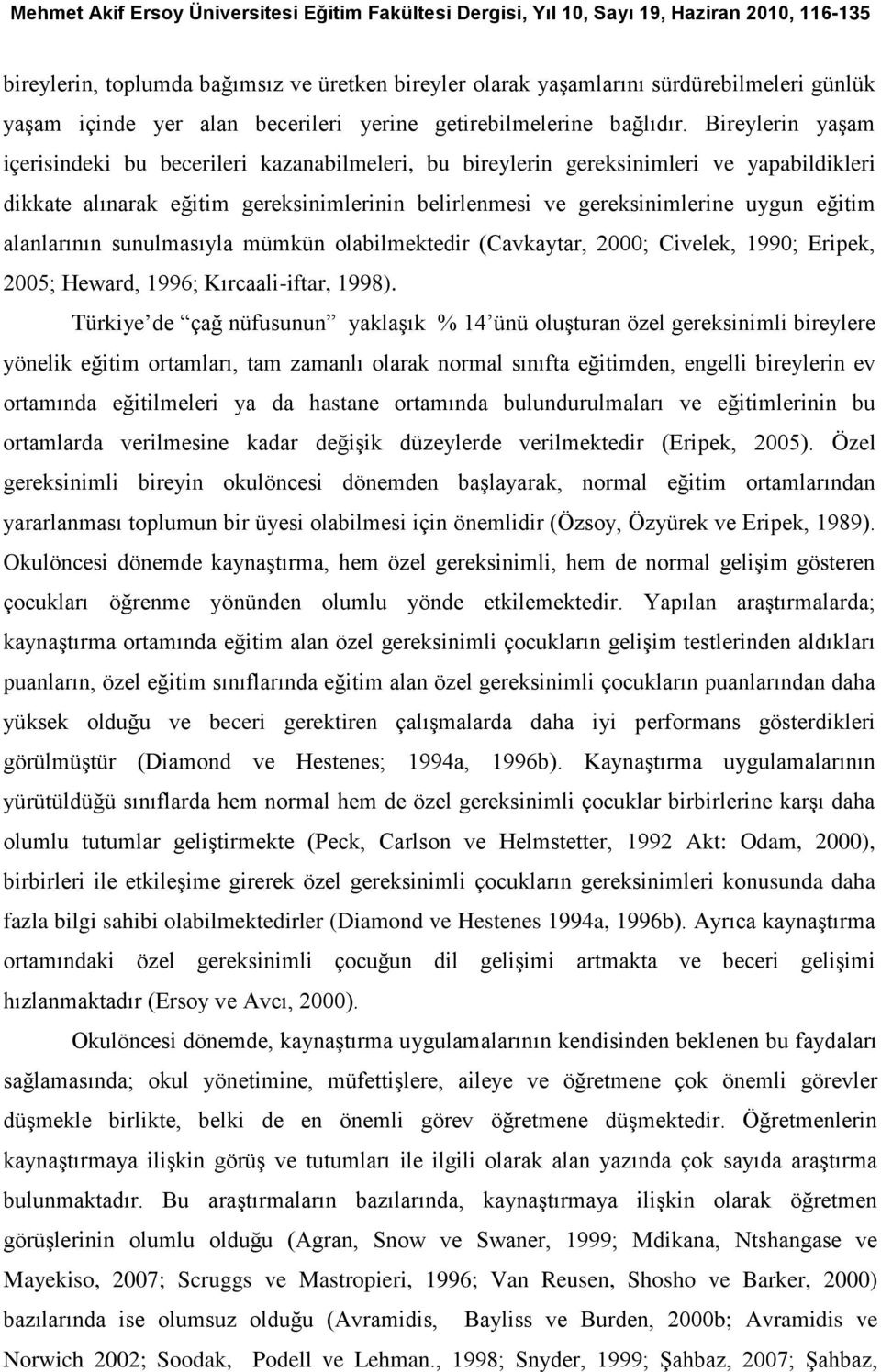 alanlarının sunulmasıyla mümkün olabilmektedir (Cavkaytar, 2000; Civelek, 1990; Eripek, 2005; Heward, 1996; Kırcaali-iftar, 1998).