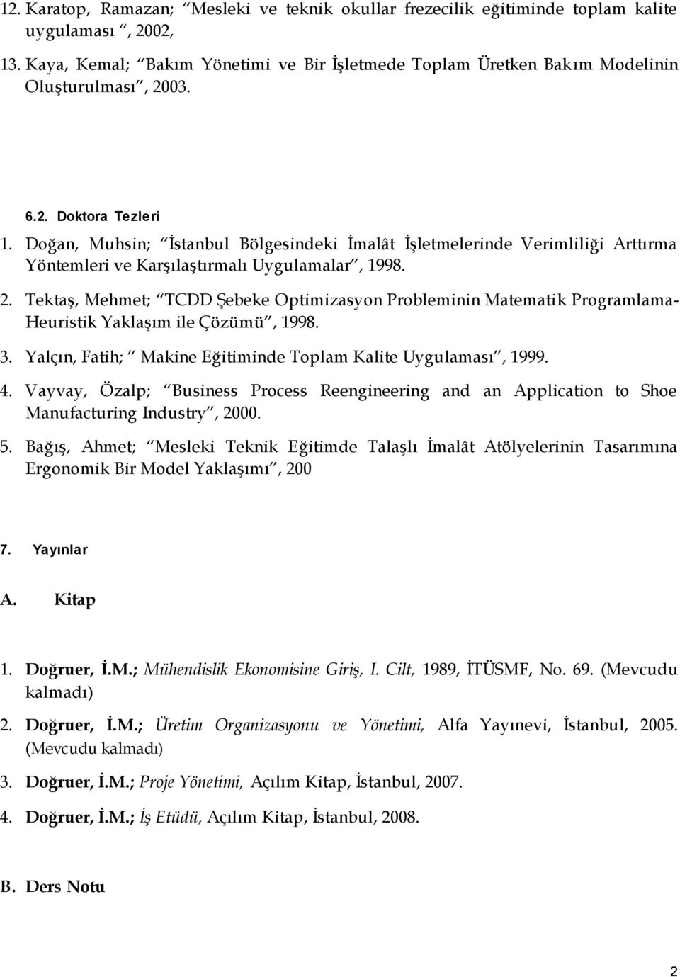 Doğan, Muhsin; İstanbul Bölgesindeki İmalât İşletmelerinde Verimliliği Arttırma Yöntemleri ve Karşılaştırmalı Uygulamalar, 1998. 2.