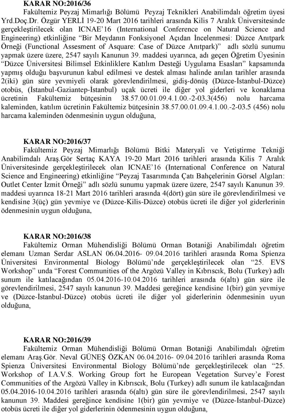 Fonksiyonel Açıdan Ġncelenmesi: Düzce Anıtpark Örneği (Functional Assesment of Asquare: Case of Düzce Anıtpark) adlı sözlü sunumu yapmak üzere üzere, 2547 sayılı Kanunun 39.