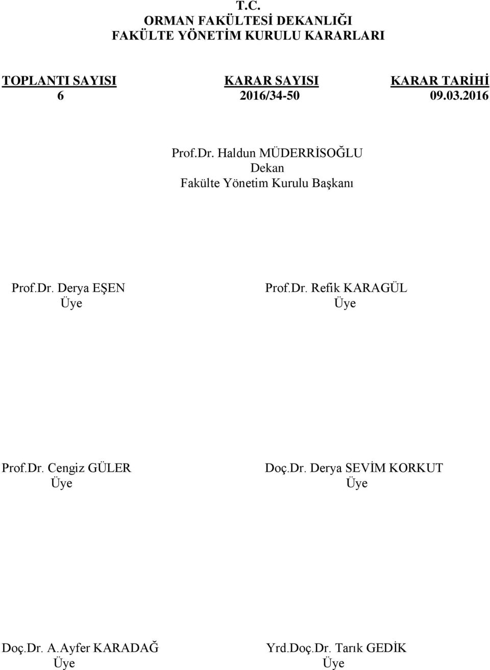 Haldun MÜDERRĠSOĞLU Dekan Fakülte Yönetim Kurulu BaĢkanı Prof.Dr. Derya EġEN Prof.