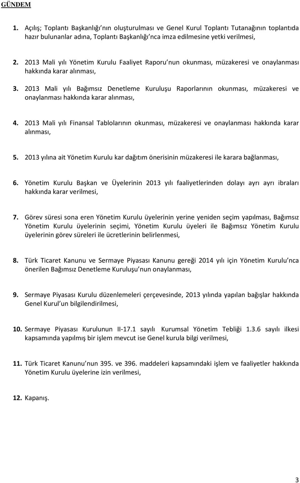 2013 Mali yılı Bağımsız Denetleme Kuruluşu Raporlarının okunması, müzakeresi ve onaylanması hakkında karar alınması, 4.