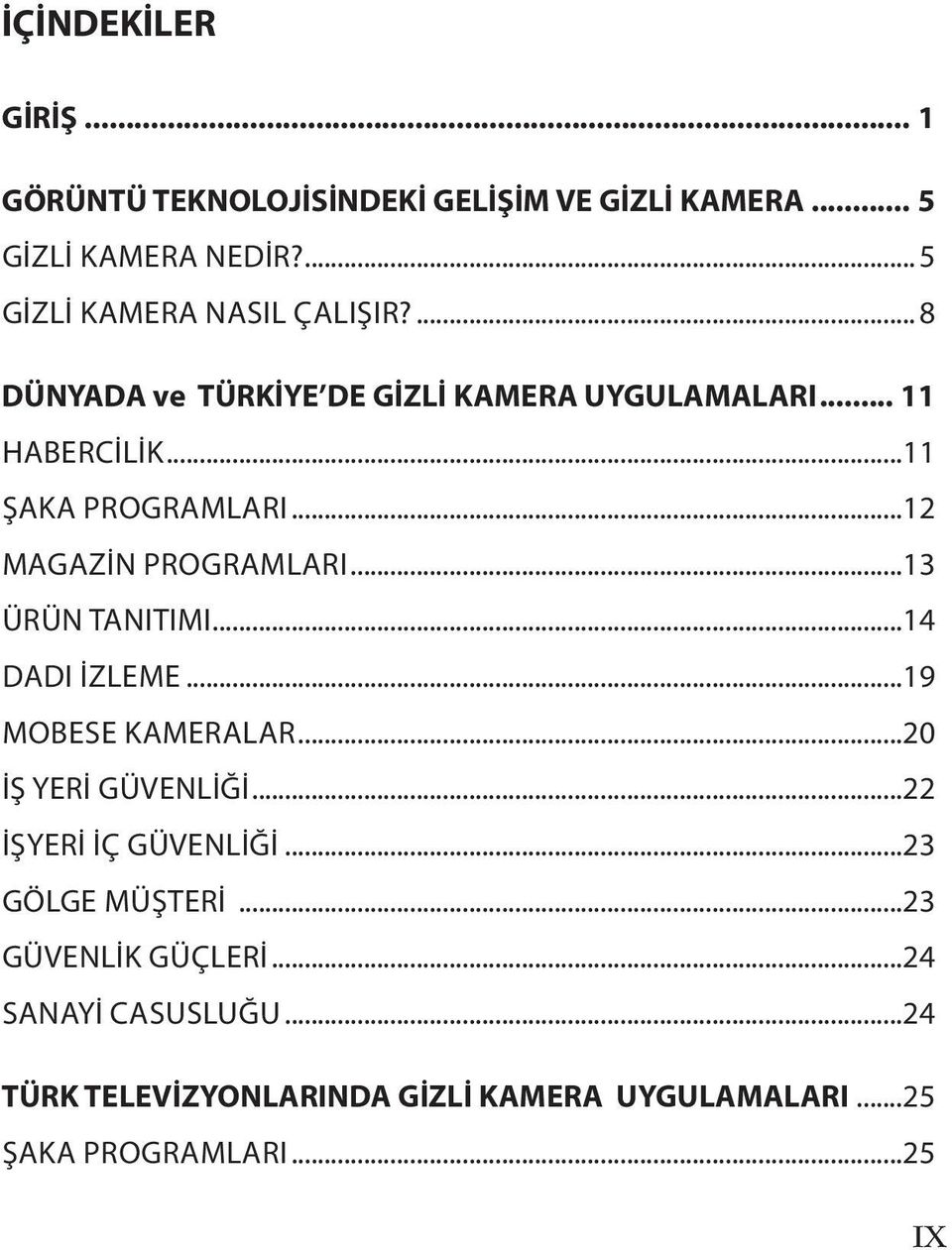 ..12 MAGAZİN PROGRAMLARI...13 ÜRÜN TANITIMI...14 DADI İZLEME...19 MOBESE KAMERALAR...20 İŞ YERI GÜVENLIĞI.