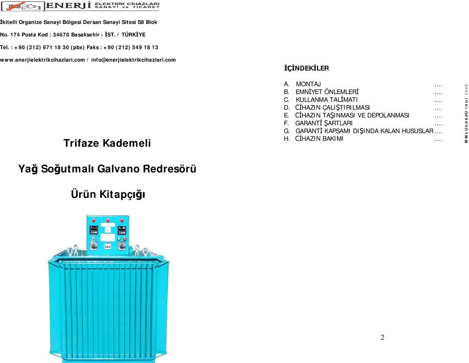 com Trifaze Kademeli Yağ Soğutmalı Galvano Redresörü Ürün Kitapçığı İÇİNDEKİLER A. MONTAJ... B. EMNİYET ÖNLEMLERİ... C. KULLANMA TALİMATI... D.