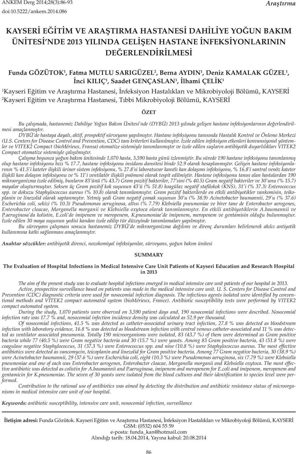 86 Araştırma KAYSERİ EĞİTİM VE ARAŞTIRMA HASTANESİ DAHİLİYE YOĞUN BAKIM ÜNİTESİ NDE YILINDA GELİŞEN HASTANE İNFEKSİYONLARININ DEĞERLENDİRİLMESİ Funda GÖZÜTOK, Fatma MUTLU SARIGÜZEL, Berna AYDIN,