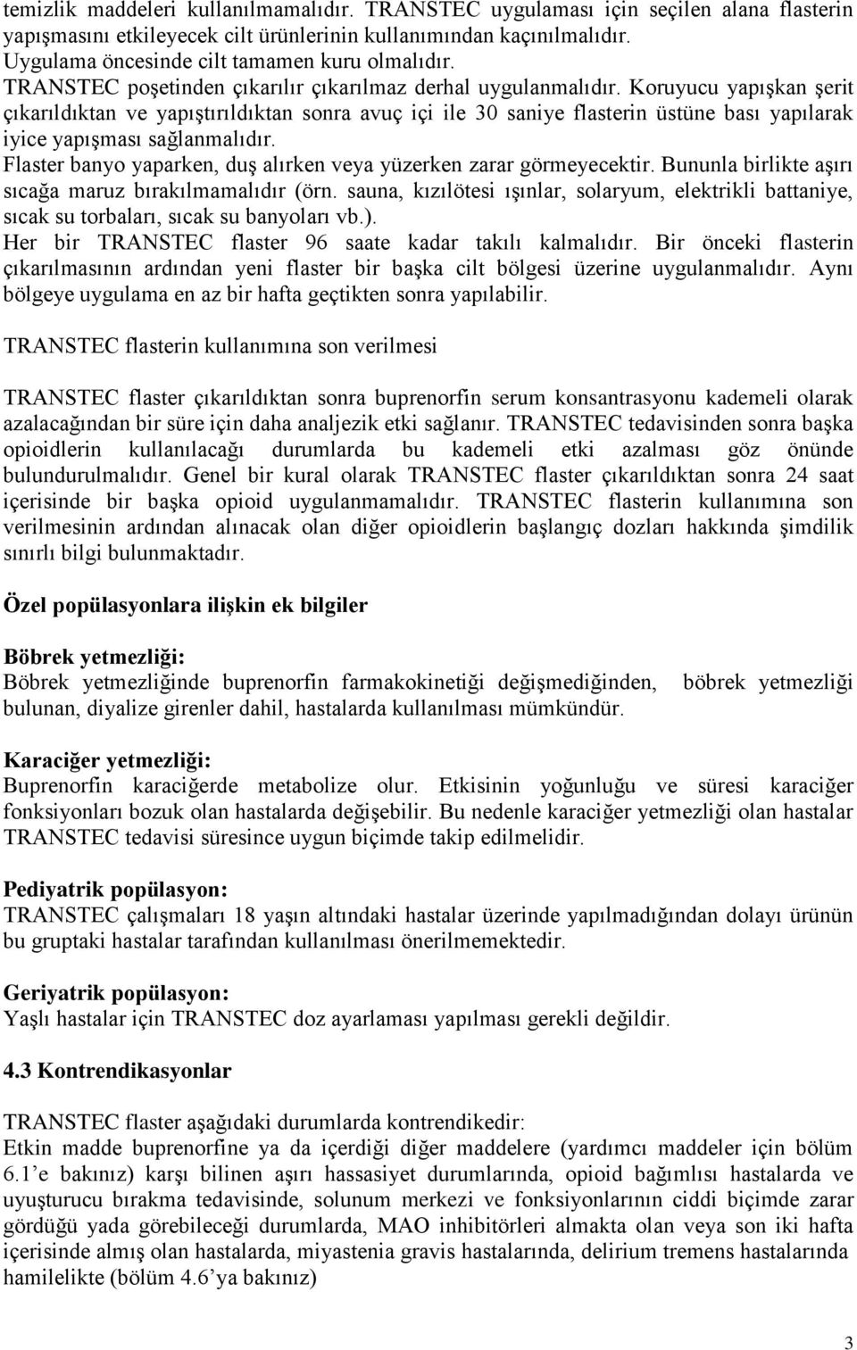 Koruyucu yapışkan şerit çıkarıldıktan ve yapıştırıldıktan sonra avuç içi ile 30 saniye flasterin üstüne bası yapılarak iyice yapışması sağlanmalıdır.