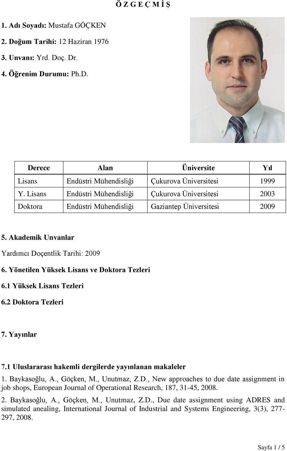 Yönetilen Yüksek Lisans ve Doktora Tezleri 6.1 Yüksek Lisans Tezleri 6.2 Doktora Tezleri 7. Yayınlar 7.1 Uluslararası hakemli dergilerde yayınlanan makaleler 1. Baykasoğlu, A., Göçken, M., Unutmaz, Z.