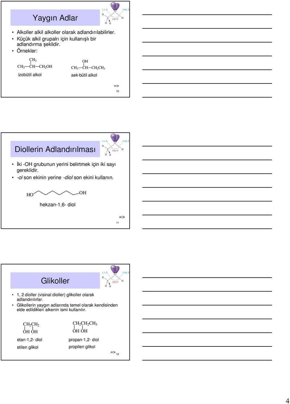 -ol son ekinin yerine -diol son ekini kullanın. hekzan-1,6- diol 11 Glikoller 1, 2 dioller (visinal dioller) glikoller olarak adlandırılırlar.