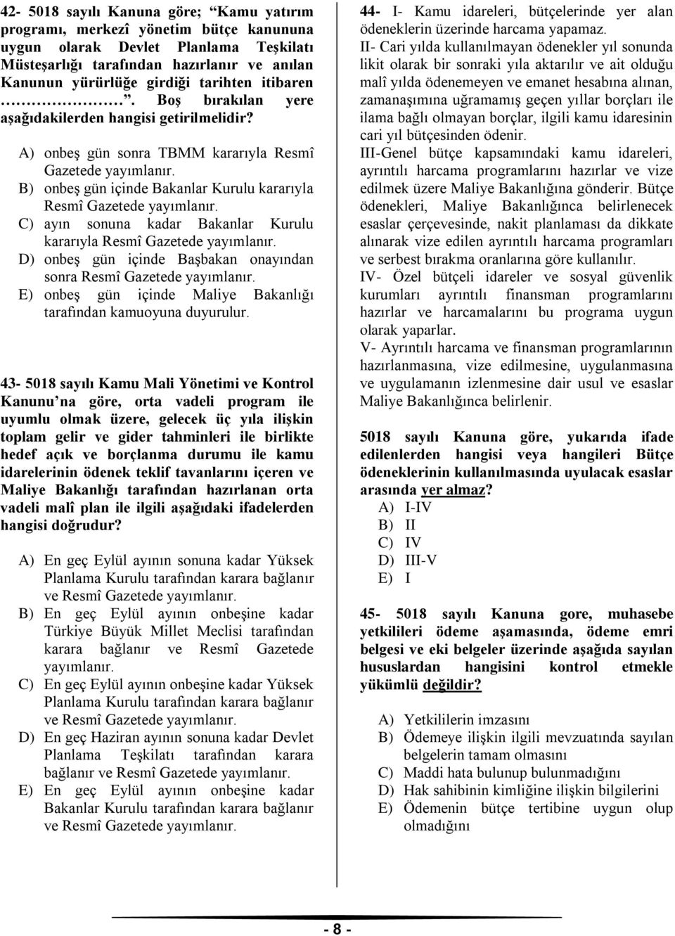 B) onbeş gün içinde Bakanlar Kurulu kararıyla Resmî Gazetede yayımlanır. C) ayın sonuna kadar Bakanlar Kurulu kararıyla Resmî Gazetede yayımlanır.