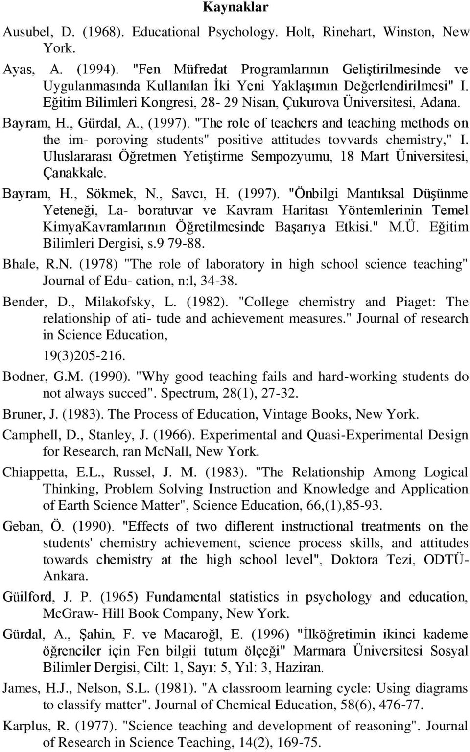 , Gürdal, A., (1997). "The role of teachers and teaching methods on the im- poroving students" positive attitudes tovvards chemistry," I.