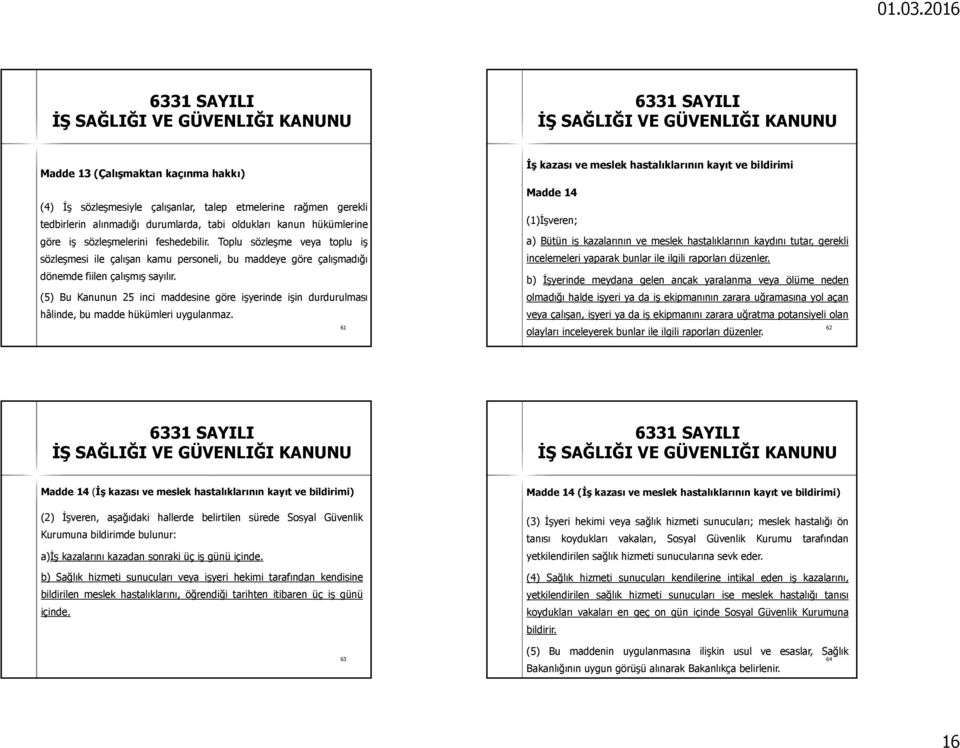 (5) Bu Kanunun 25 inci maddesine göre işyerinde işin durdurulması hâlinde, bu madde hükümleri uygulanmaz.