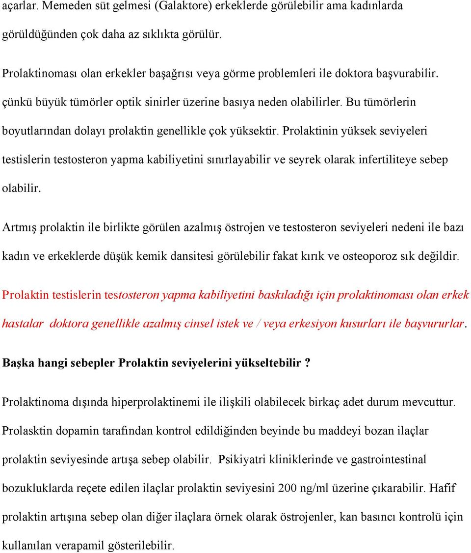 Bu tümörlerin boyutlarından dolayı prolaktin genellikle çok yüksektir.