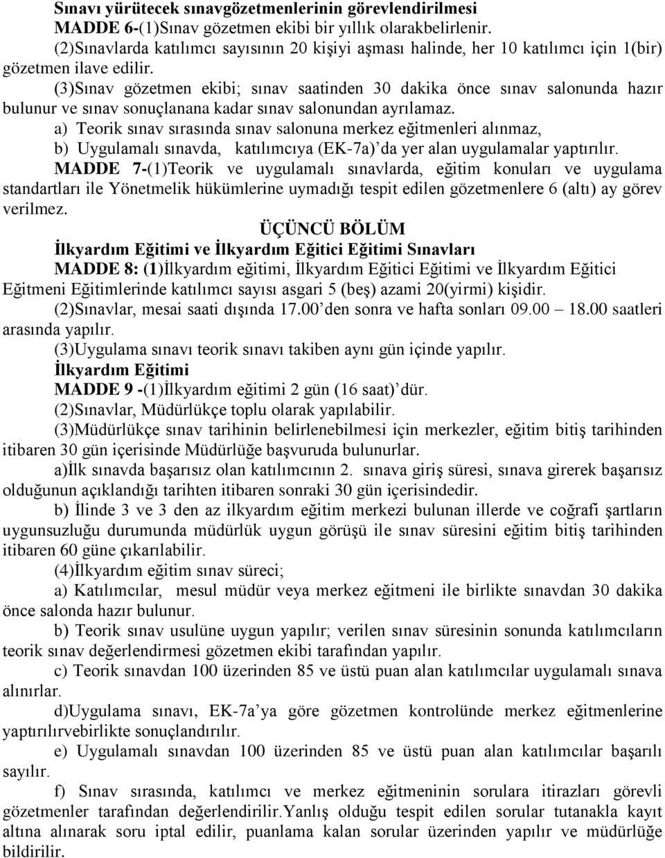 (3)Sınav gözetmen ekibi; sınav saatinden 30 dakika önce sınav salonunda hazır bulunur ve sınav sonuçlanana kadar sınav salonundan ayrılamaz.