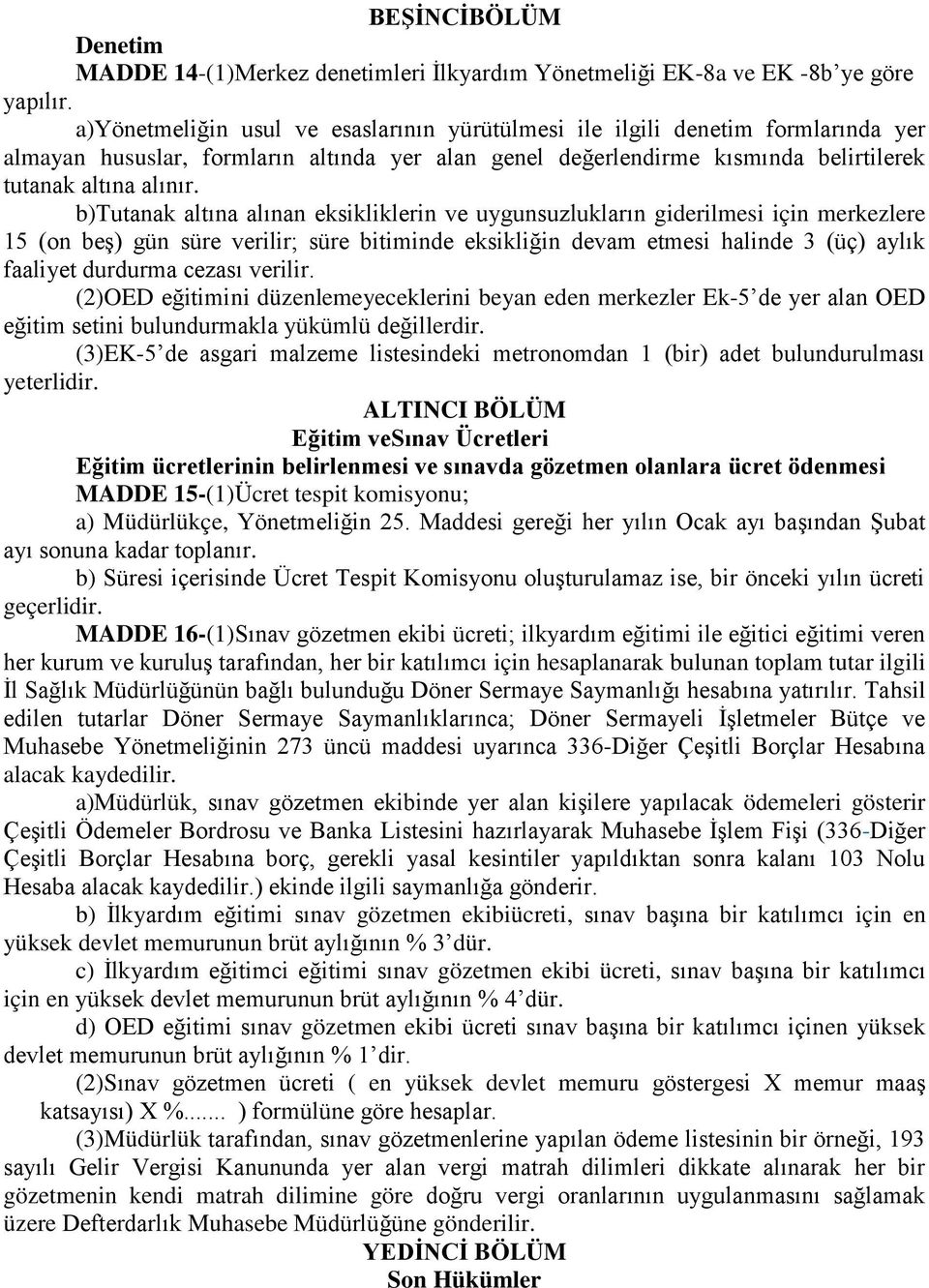 b)tutanak altına alınan eksikliklerin ve uygunsuzlukların giderilmesi için merkezlere 15 (on beş) gün süre verilir; süre bitiminde eksikliğin devam etmesi halinde 3 (üç) aylık faaliyet durdurma