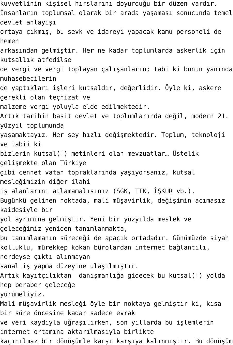 Her ne kadar toplumlarda askerlik için kutsallık atfedilse de vergi ve vergi toplayan çalışanların; tabi ki bunun yanında muhasebecilerin de yaptıkları işleri kutsaldır, değerlidir.