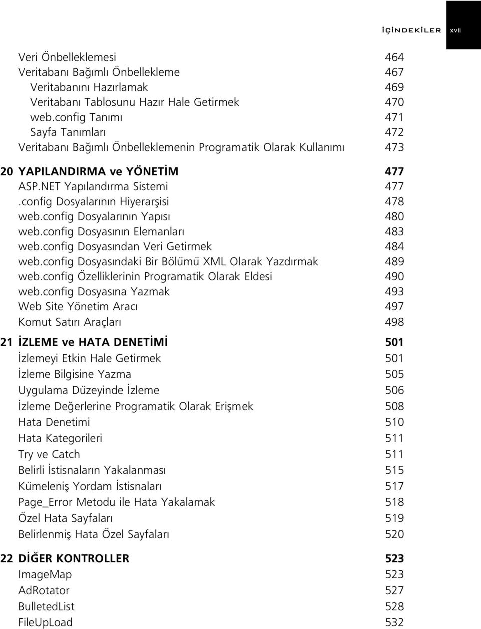 config Dosyalar n n Hiyerarflisi 478 web.config Dosyalar n n Yap s 480 web.config Dosyas n n Elemanlar 483 web.config Dosyas ndan Veri Getirmek 484 web.