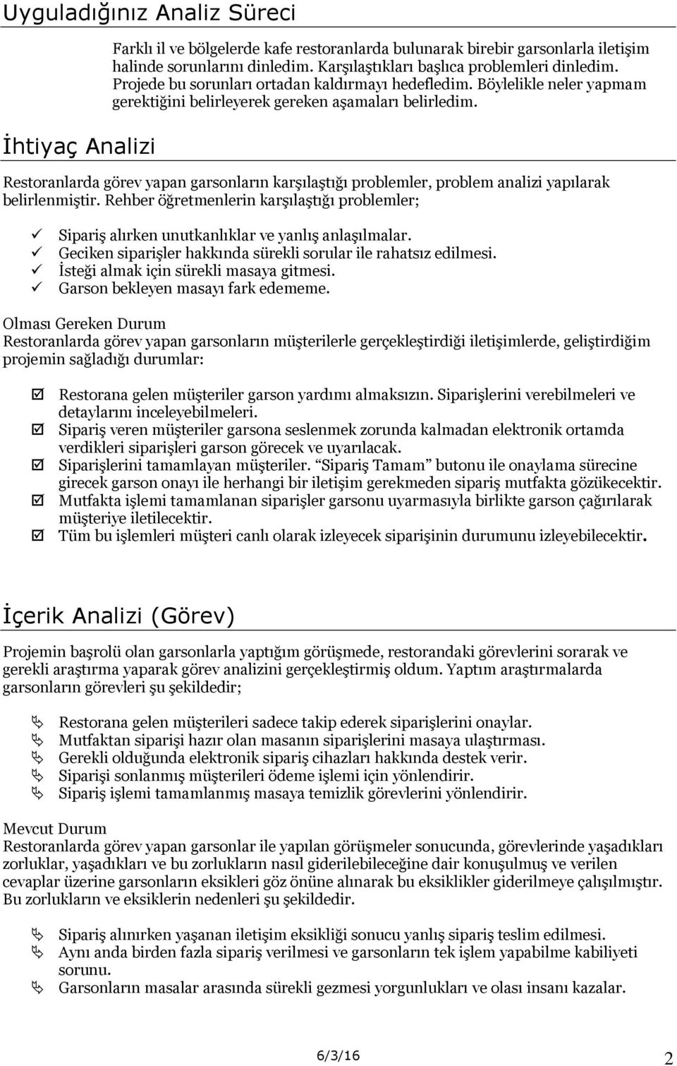 Restoranlarda görev yapan garsonların karşılaştığı problemler, problem analizi yapılarak belirlenmiştir.