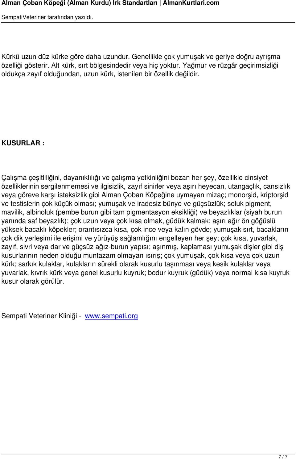 KUSURLAR : Çalışma çeşitliliğini, dayanıklılığı ve çalışma yetkinliğini bozan her şey, özellikle cinsiyet özelliklerinin sergilenmemesi ve ilgisizlik, zayıf sinirler veya aşırı heyecan, utangaçlık,