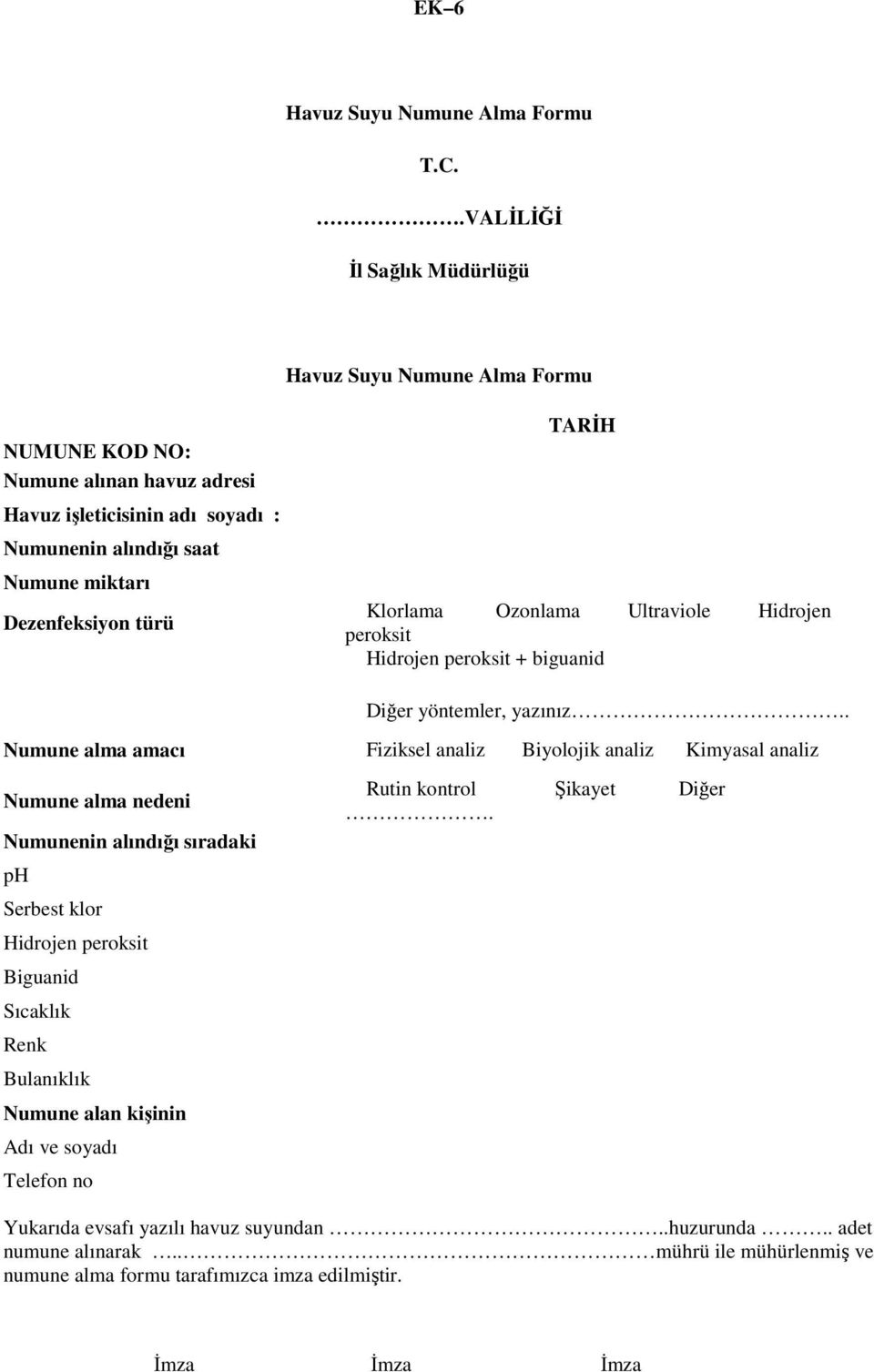 Dezenfeksiyon türü Klorlama Ozonlama Ultraviole Hidrojen peroksit Hidrojen peroksit + biguanid Diğer yöntemler, yazınız.