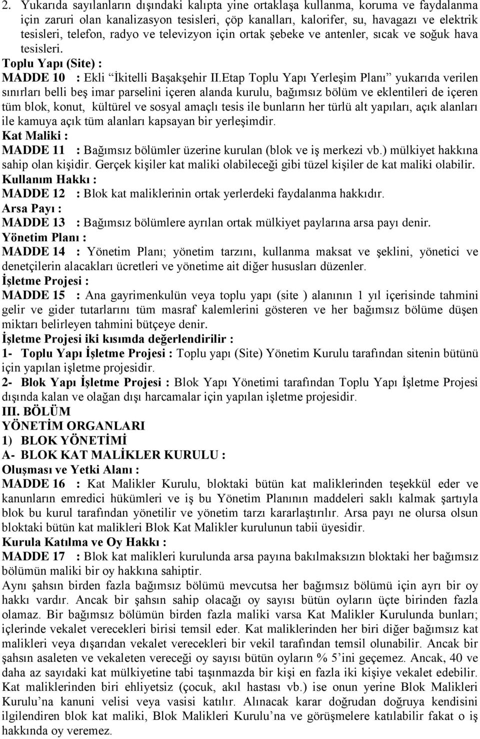 Etap Toplu Yapı Yerleşim Planı yukarıda verilen sınırları belli beş imar parselini içeren alanda kurulu, bağımsız bölüm ve eklentileri de içeren tüm blok, konut, kültürel ve sosyal amaçlı tesis ile