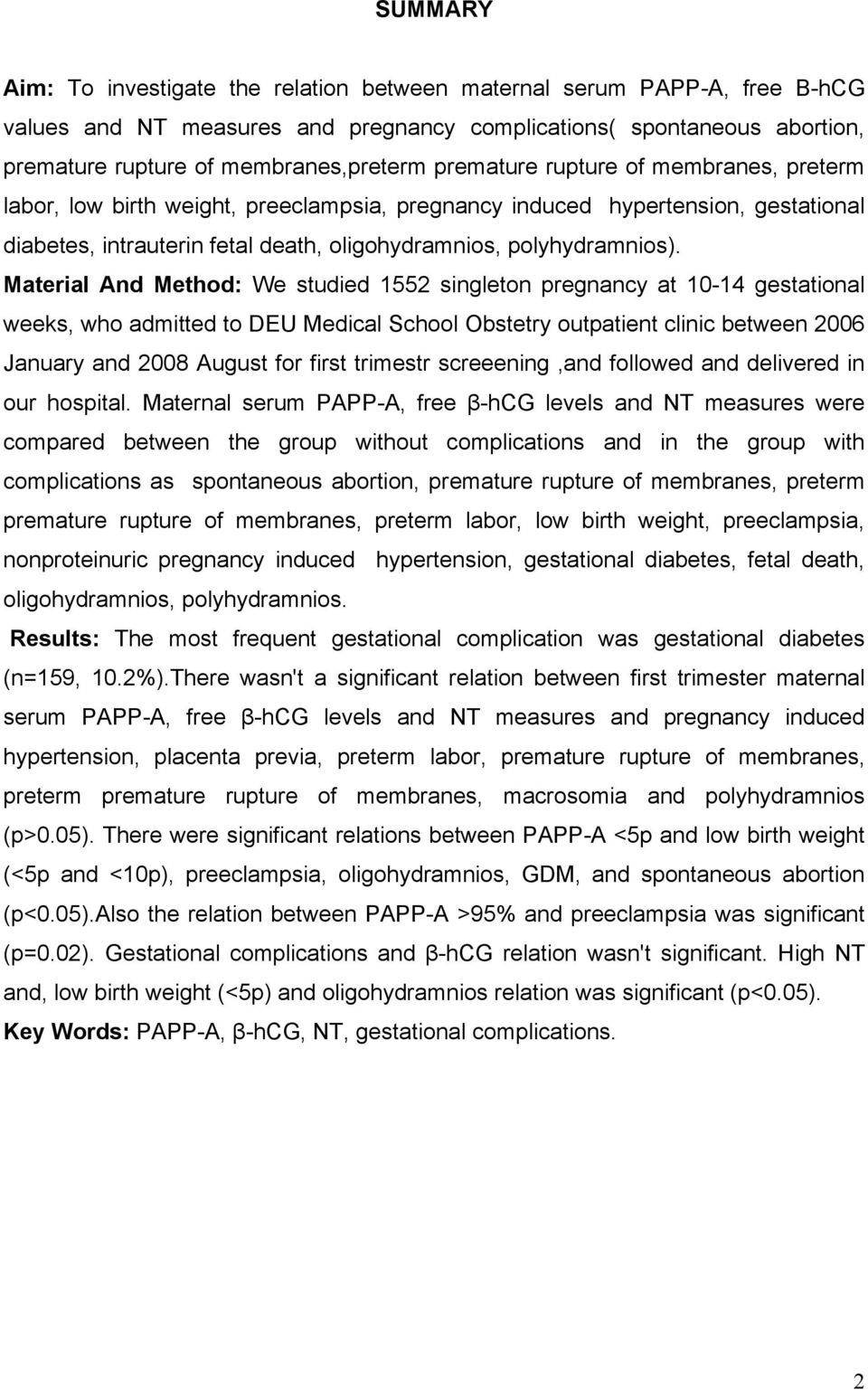 Material And Method: We studied 1552 singleton pregnancy at 10-14 gestational weeks, who admitted to DEU Medical School Obstetry outpatient clinic between 2006 January and 2008 August for first