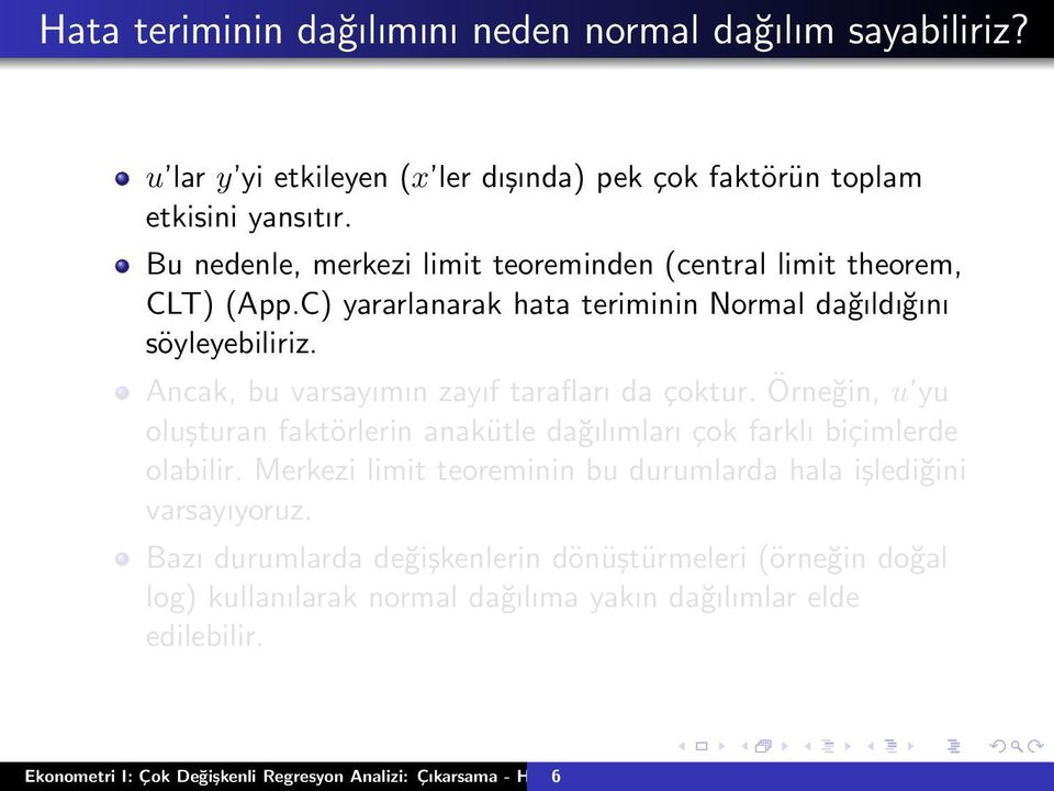 Ancak, bu varsayımın zayıf tarafları da çoktur. Örneğin, u yu oluşturan faktörlerin anakütle dağılımları çok farklı biçimlerde olabilir.