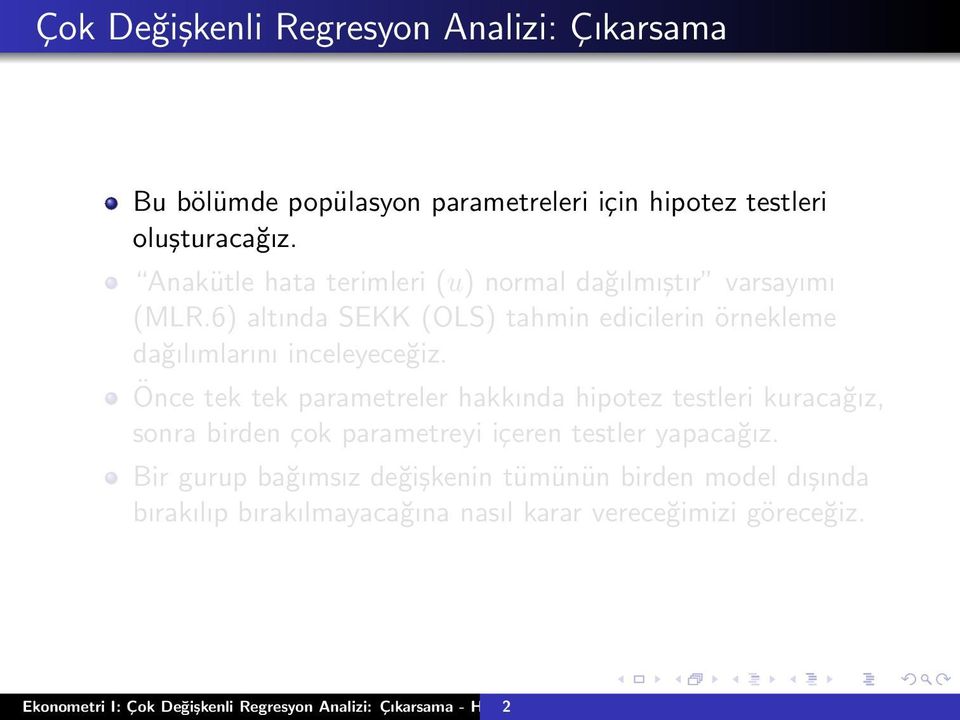 Önce tek tek parametreler hakkında hipotez testleri kuracağız, sonra birden çok parametreyi içeren testler yapacağız.