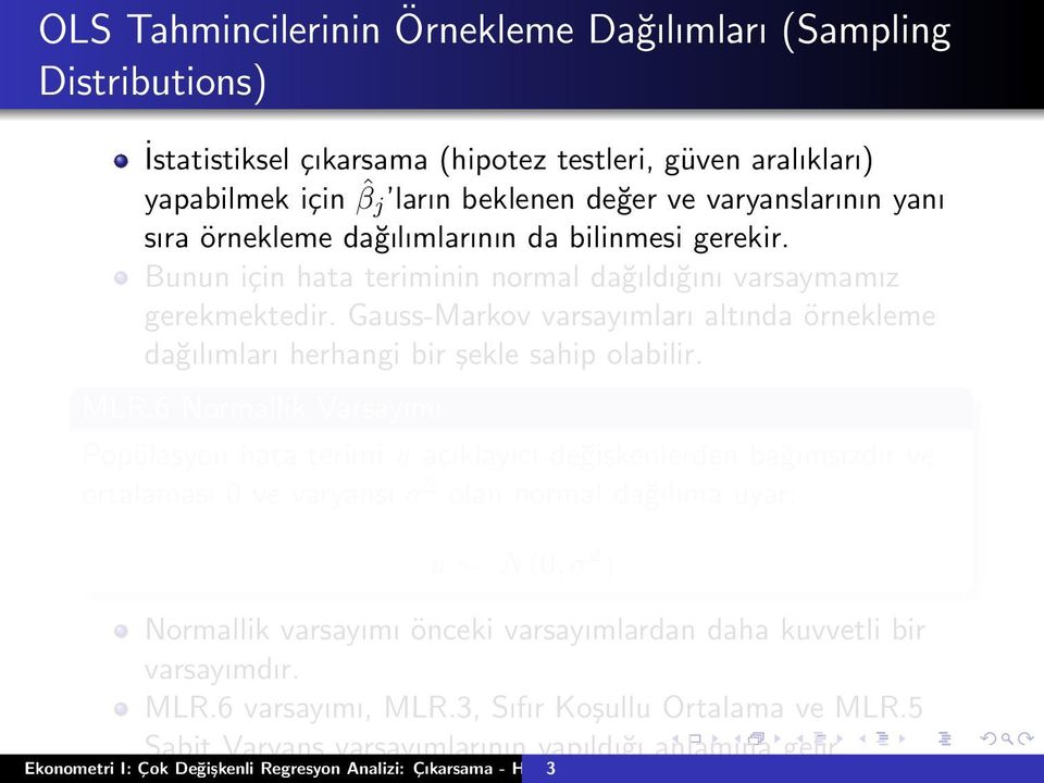 Gauss-Markov varsayımları altında örnekleme dağılımları herhangi bir şekle sahip olabilir. MLR.