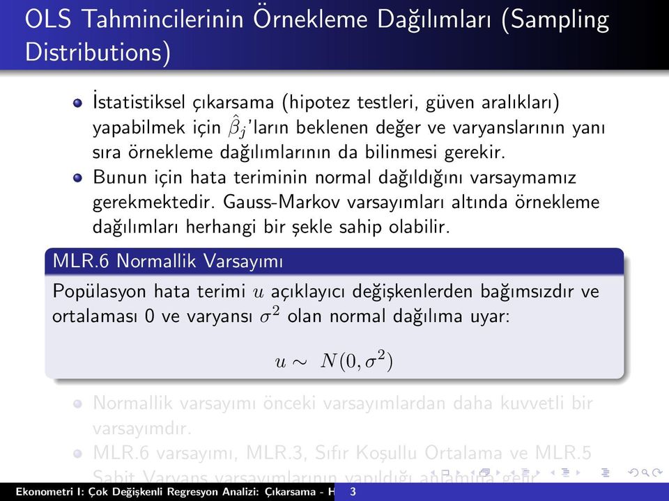 Gauss-Markov varsayımları altında örnekleme dağılımları herhangi bir şekle sahip olabilir. MLR.